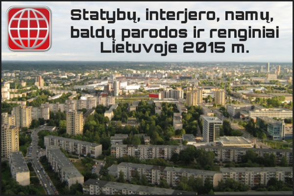 Statybų, interjero, namų, baldų, nekilnojamo turto parodos ir renginiai Lietuvoje 2015 m.